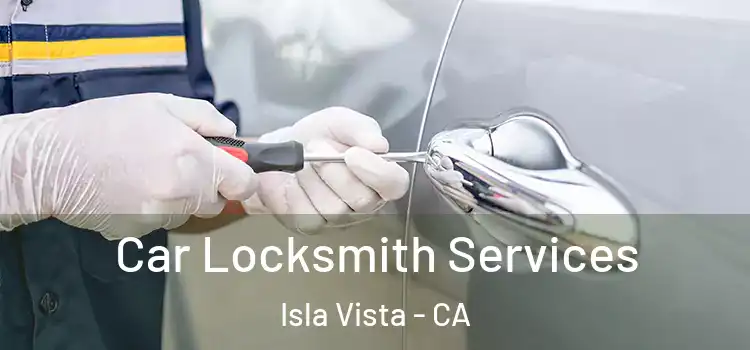 Car Locksmith Services Isla Vista - CA