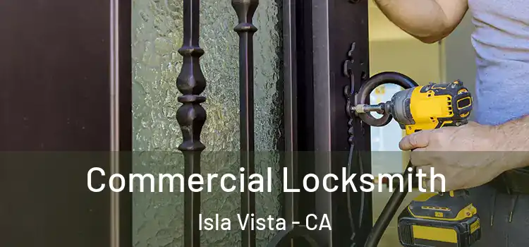 Commercial Locksmith Isla Vista - CA
