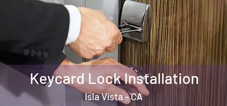 Keycard Lock Installation Isla Vista - CA