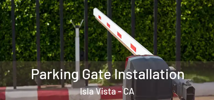 Parking Gate Installation Isla Vista - CA
